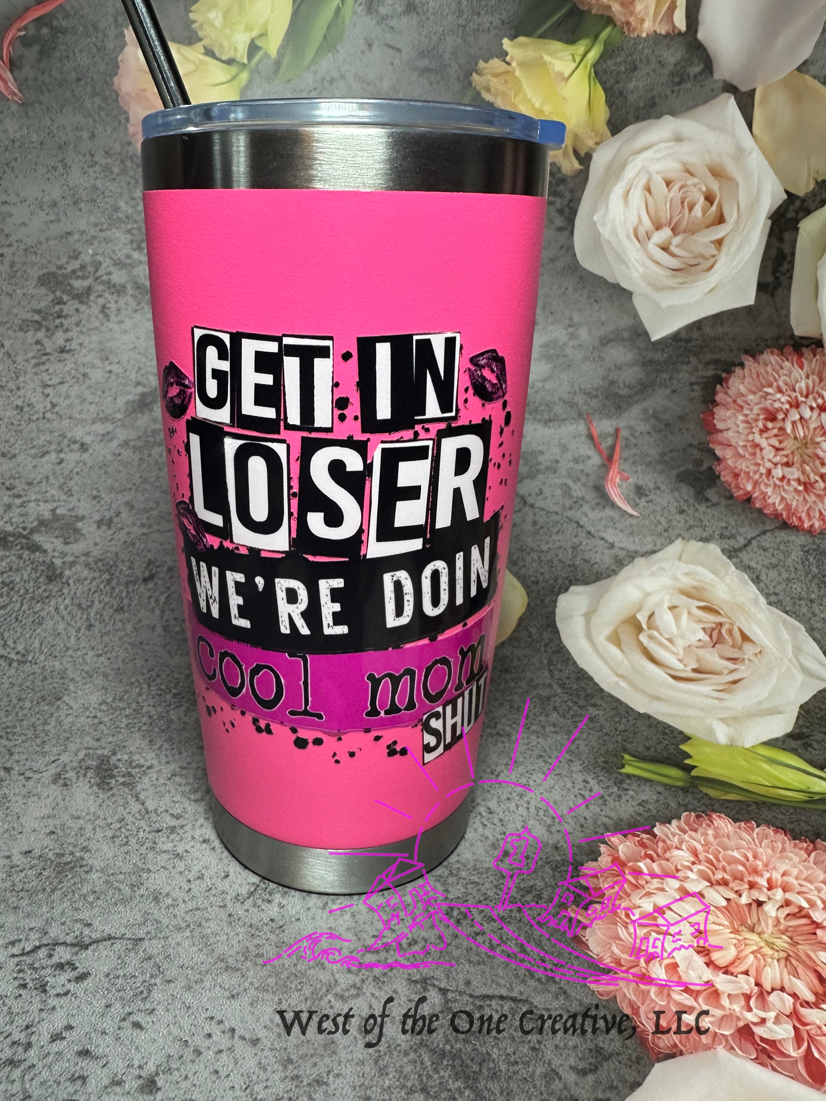 20 oz Coffee Tumbler Bright Pink Neon Pink Get in Loser, We're Doin' Cool Mom Shit