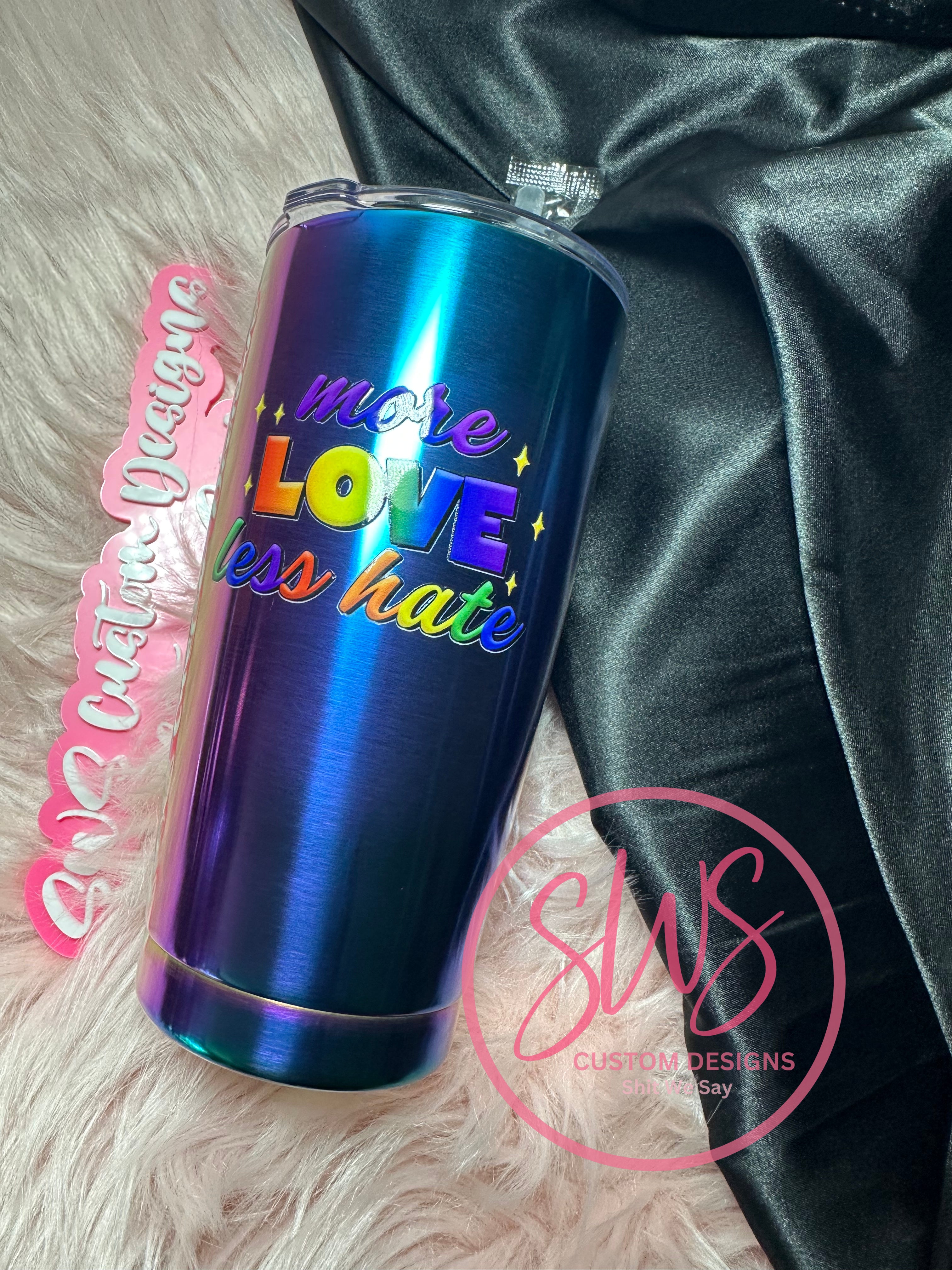 20 oz Chroma More Love Less Hate Tumbler