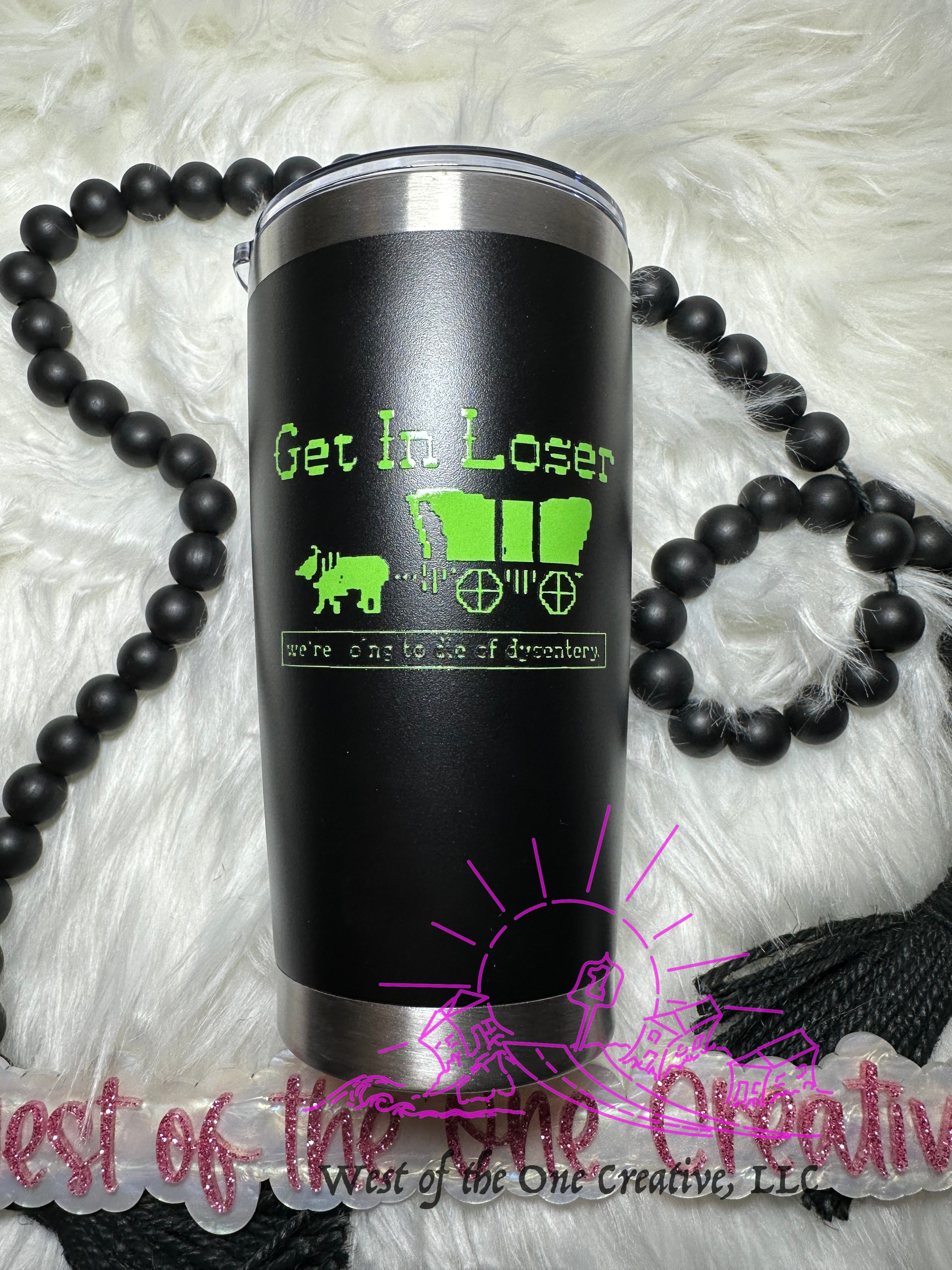 20 oz Coffee Tumbler Black Oregon Trail "Get in Loser"